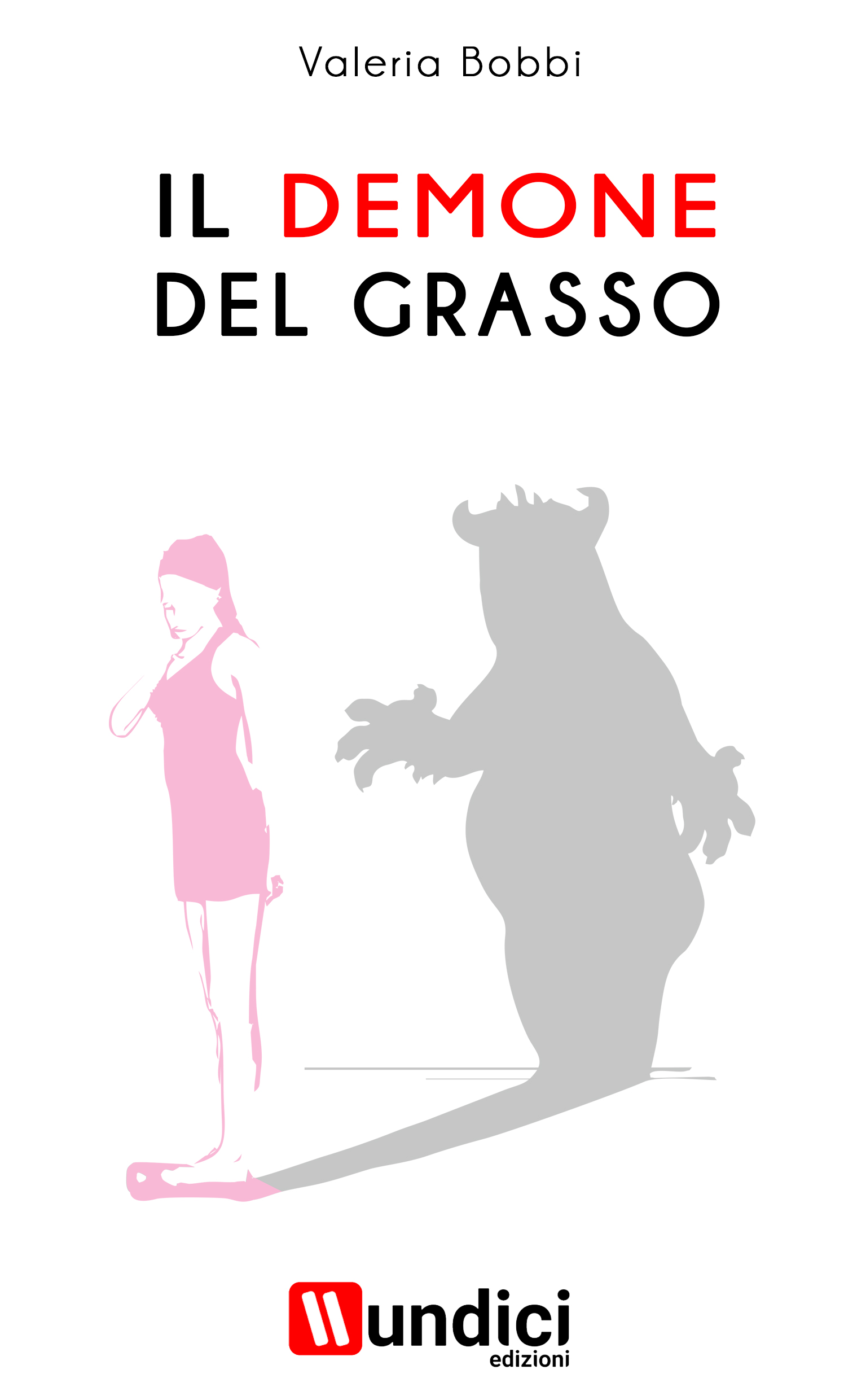 Libri, in uscita “Il Demone del grasso” della giornalista Valeria Bobbi (Undici edizioni) Libri, in uscita “Il Demone del grasso” della giornalista Valeria Bobbi (Undici edizioni)