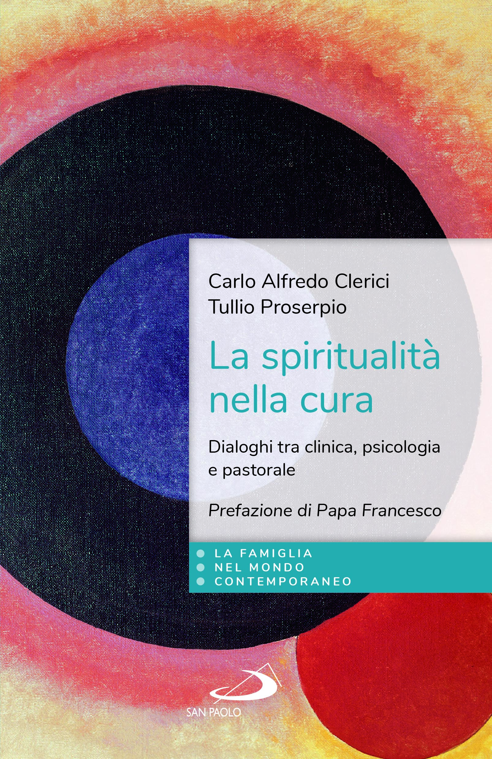 Libri – Carlo Alfredo Clerici, Tullio Proserpio, La spiritualità nella cura. Dialoghi tra clinica, psicologia e pastorale. Prefazione di Papa Francesco. Edizioni San Paolo